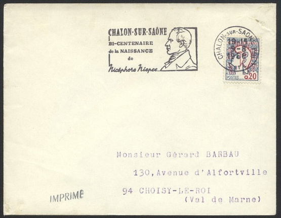 Type: cancel
Country: France
Date of use: 19 November 1966
Cancel (on cover) commemorating 200th anniversary of birth of Joseph-Nicéphore Niépce (1765 - 1833), French scientist, co-inventor of photography.
The cancel was used in Chalon-sur-Saône, the Niépce's place of birth.
Item no. C55 (cancel) Item_no._c55__cancel_.jpg