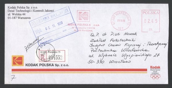 Item no. P439 (cover)
Type: cover
Country: Poland
Date of use: 29 October 1998
Business stationery (cover of a registered letter) used by the company KODAK POLSKA Sp. z o.o. of Warszawa, with frankmark bearing the company’s logo printed on it. The letter was addressed to scientist from the Department of Photographic Chemistry in the Wroclaw Technical University.
The cover bears also a caption: Kodak – Official Sponsor of Olympic Games.
Item_no._p439__cover_.jpg