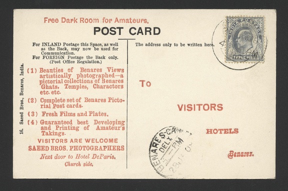 Item no. P642a (postcard)
Type: cover
Country: India
Date of use: 1910
Postcard (front of) with view of Benares, used by the studio, shop and lab SAEED BROTHERS in Benares (India), photographers and publishers of postcards with views of ancients of Benares (also known as Banares, Kashi, Varanasi), one of the oldest cities in the country. Such postcards were given to Hotel de Paris guests and visitors to the city, to advertise the services and offers of the photographers.
Item no. P642a (postcard).jpg